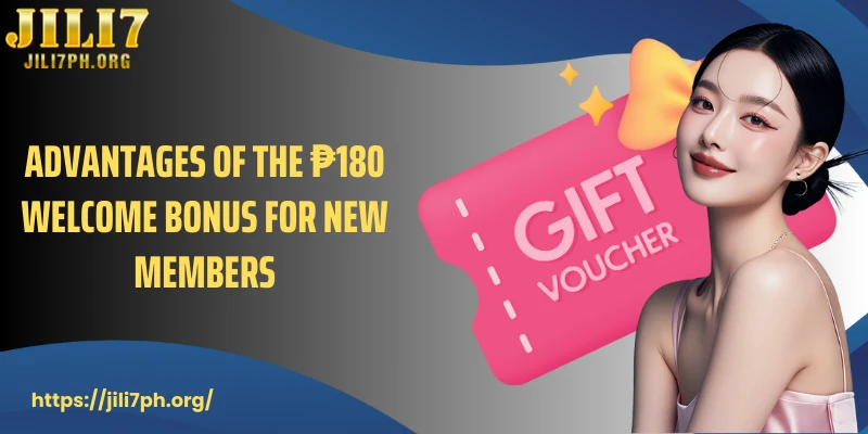 Advantages of the ₱180 welcome bonus for new members