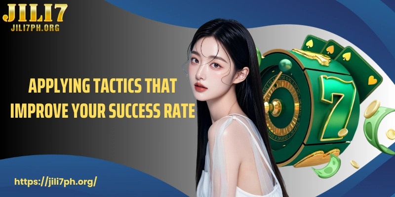 Applying tactics that improve your success rate