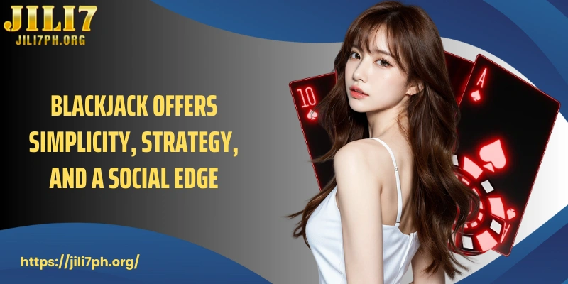 Blackjack offers simplicity, strategy, and a social edge
