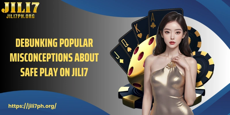 Debunking popular misconceptions about safe play on JILI7