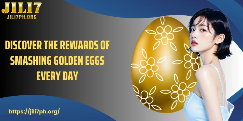 Discover the rewards of smashing golden eggs every day