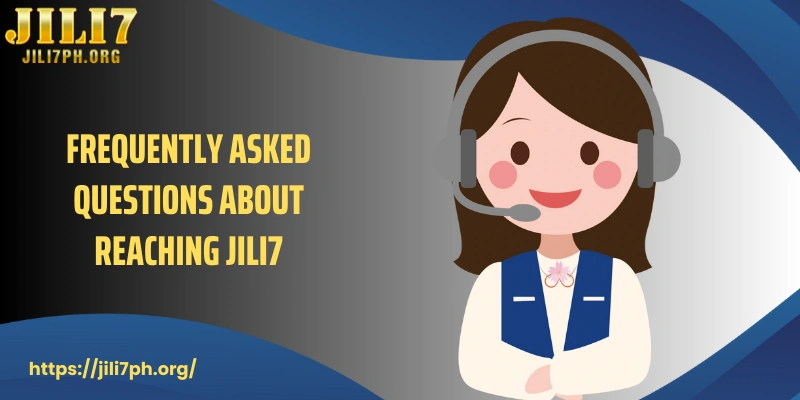Frequently asked questions about reaching JILI7