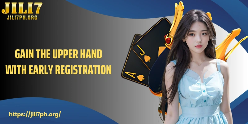 Gain the upper hand with early registration