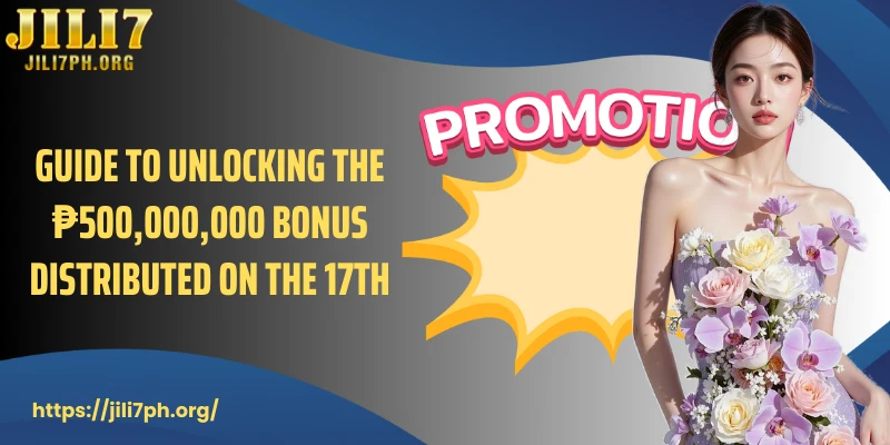 Guide to unlocking the ₱500,000,000 bonus distributed on the 17th