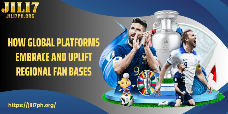 How global platforms embrace and uplift regional fan bases