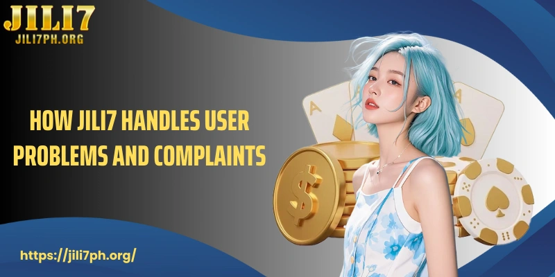 How JILI7 handles user problems and complaints