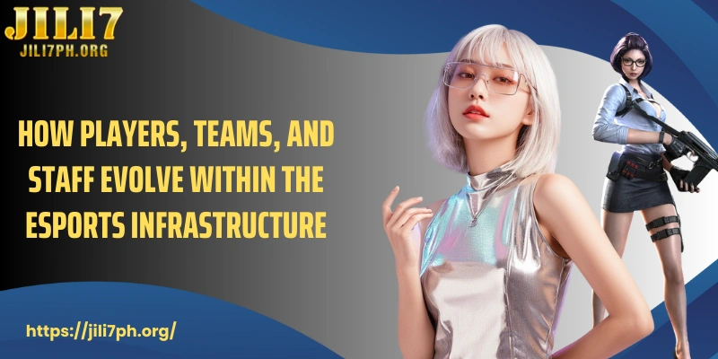 How players, teams, and staff evolve within the esports infrastructure