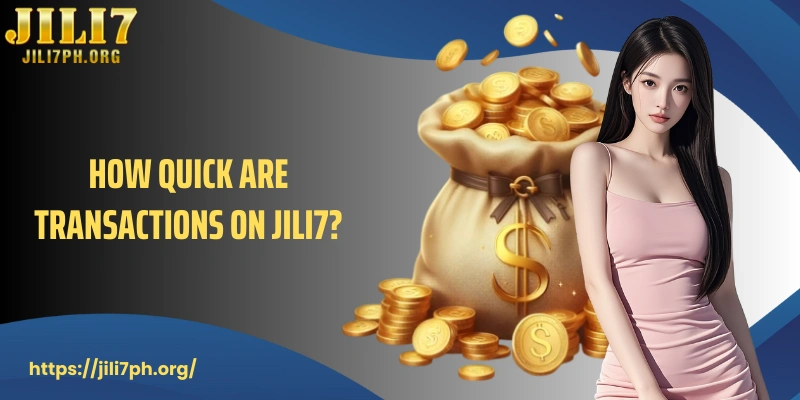 How quick are transactions on JILI7?