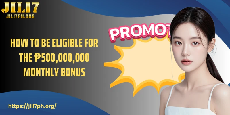 How to be eligible for the ₱500,000,000 monthly bonus