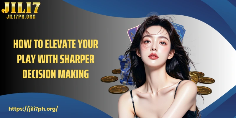 How to elevate your play with sharper decision making