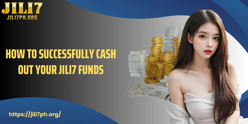 How to successfully cash out your JILI7 funds