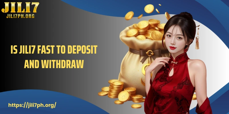 Is JILI7 Fast To Deposit And Withdraw 2025