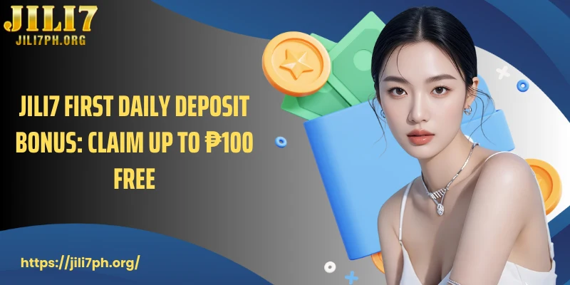 JILI7 first daily deposit bonus: Claim up to ₱100 free