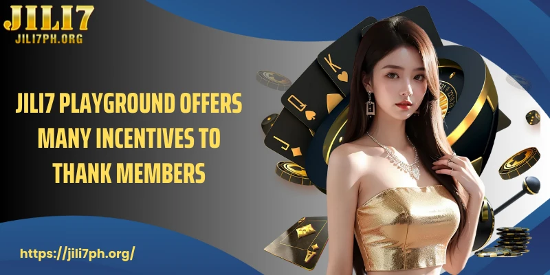 JILI7 playground offers many incentives to thank members
