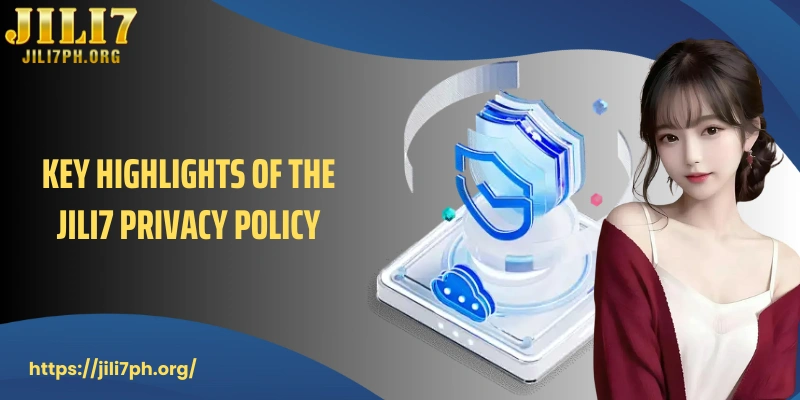 Key highlights of the JILI7 Privacy Policy