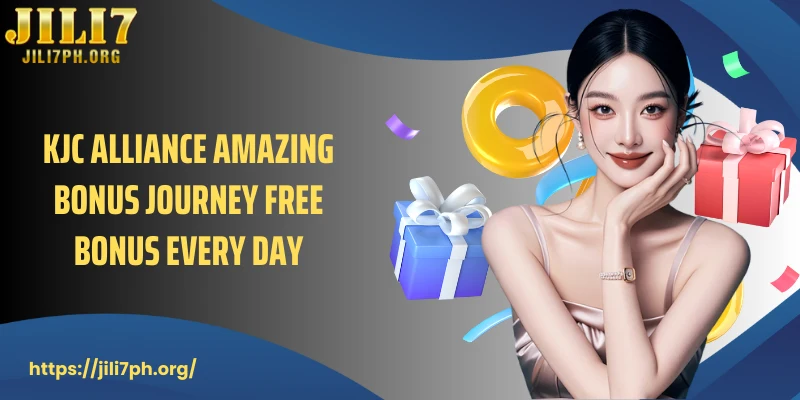 Find KJC Alliance Amazing Bonus Journey Free Bonus Every Day