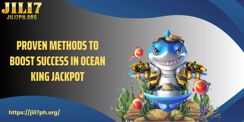 Proven methods to boost success in Ocean King Jackpot