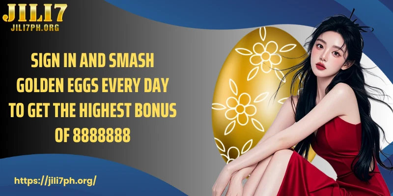 Sign In And Smash Golden Eggs Every Day To Get The Highest Bonus Of 8888888