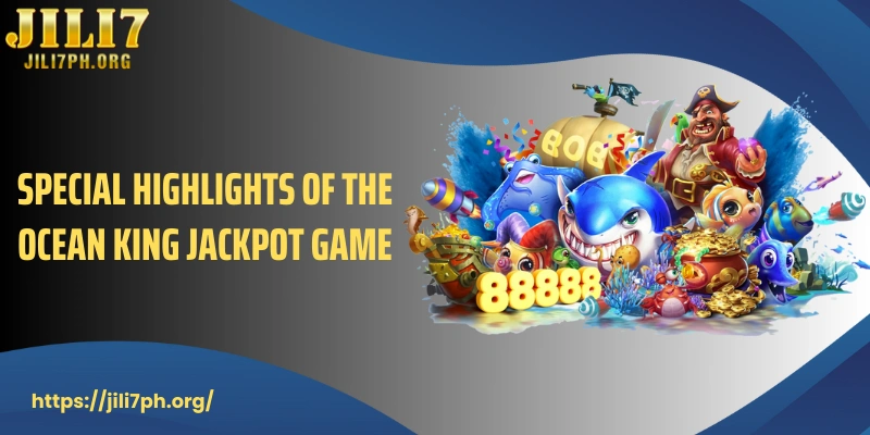 Special highlights of the Ocean King Jackpot game
