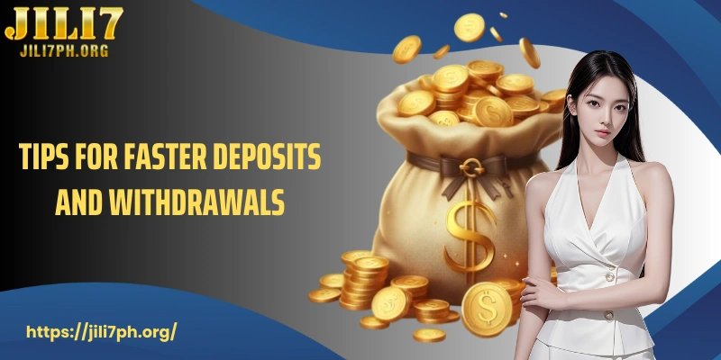 Tips for faster deposits and withdrawals