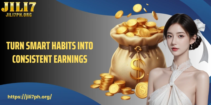 Turn smart habits into consistent earnings