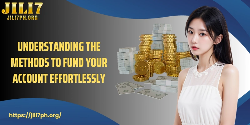 Understanding the methods to fund your account effortlessly