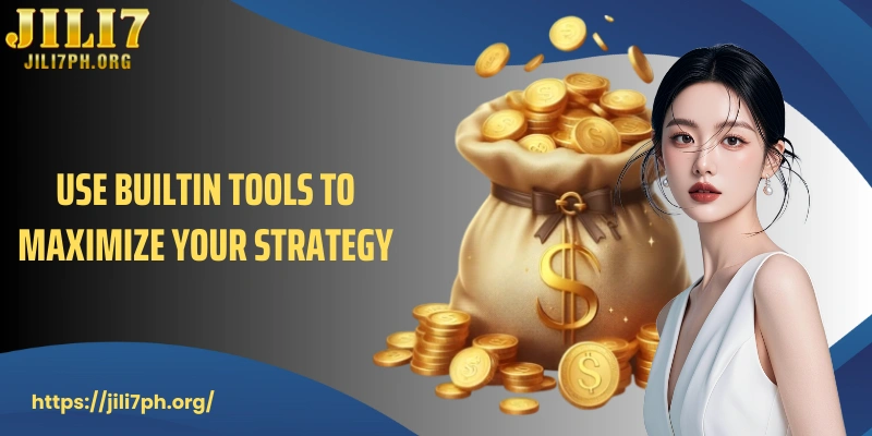 Use builtin tools to maximize your strategy