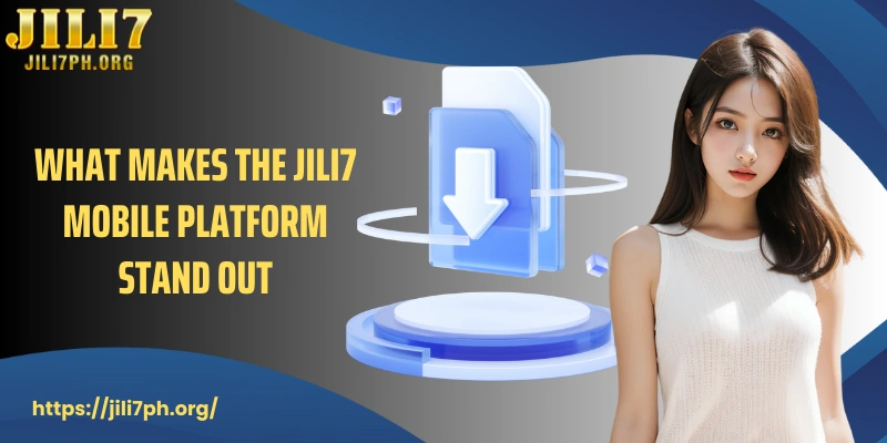 What makes the JILI7 mobile platform stand out