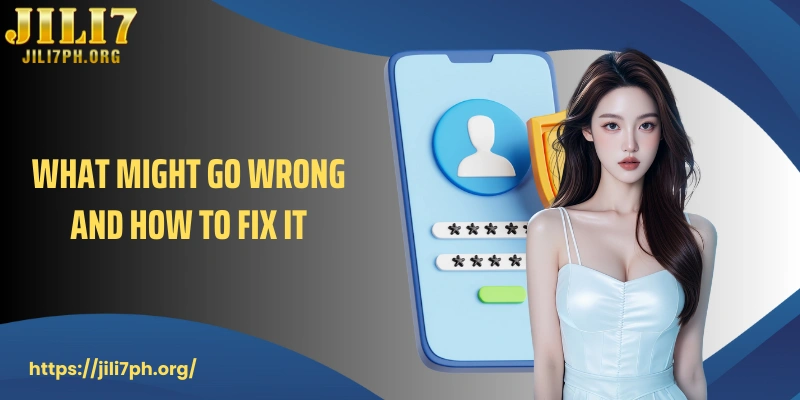 What might go wrong and how to fix it