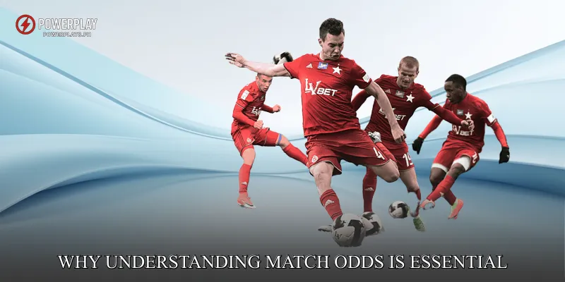 Why Understanding Match Odds Is Essential