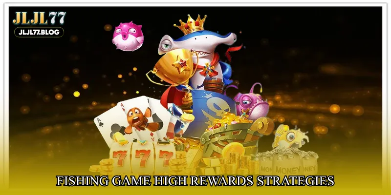 Fishing game high rewards strategies