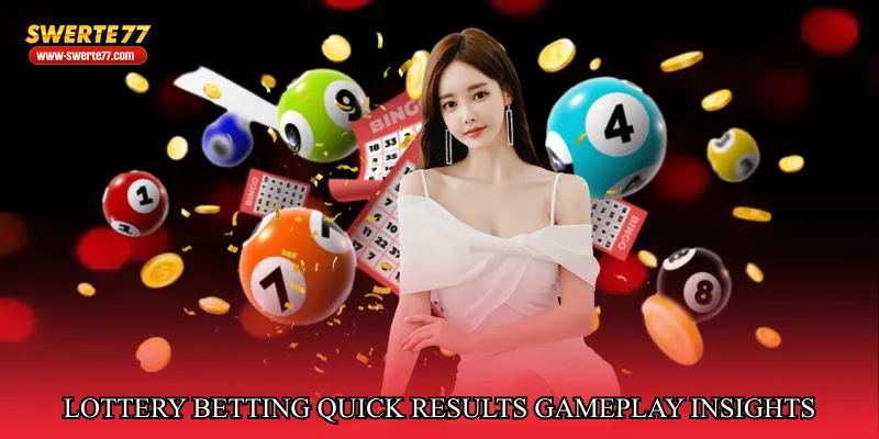 Lottery betting quick results gameplay insights