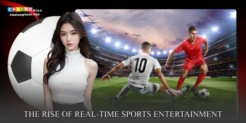 The rise of real-time sports entertainment