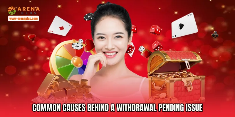 Common Causes Behind a Withdrawal Pending Issue