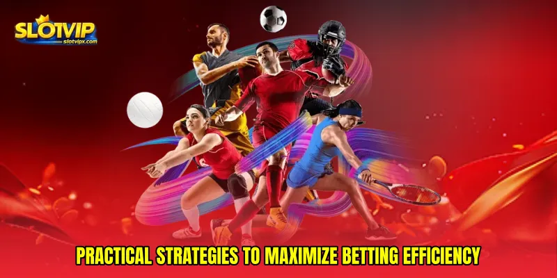 Practical Strategies to Maximize Betting Efficiency
