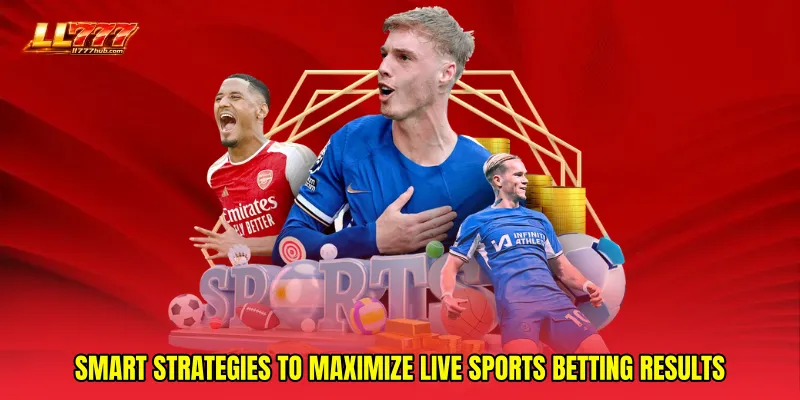Smart strategies to maximize Live sports betting results