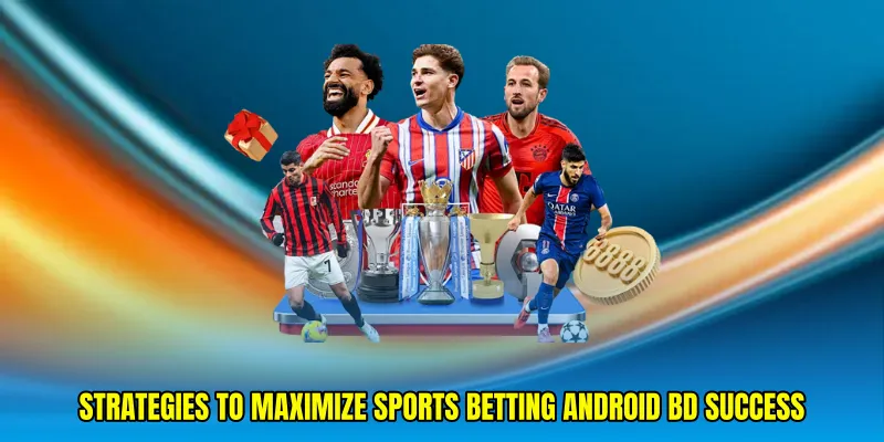 Strategies to Maximize Sports betting Android BD Success