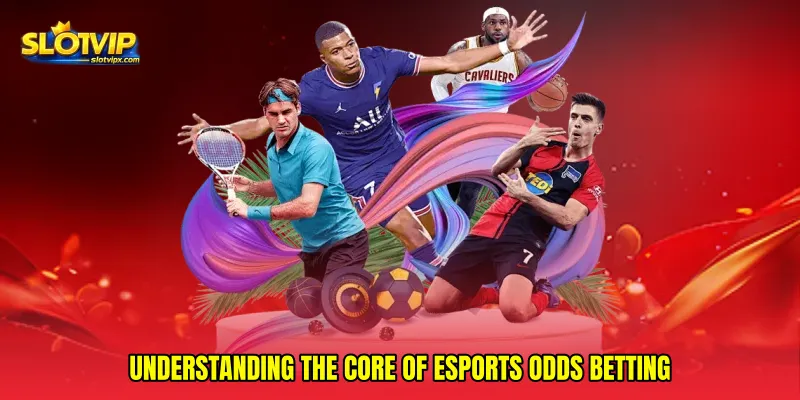 Understanding the Core of Esports Odds Betting
