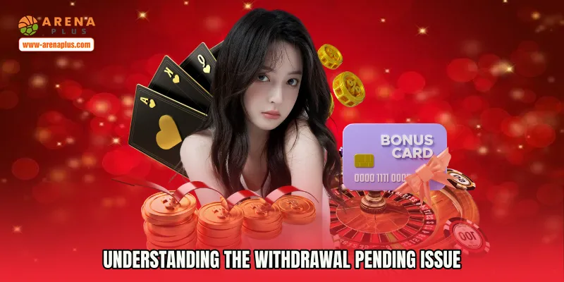 Understanding the Withdrawal Pending Issue