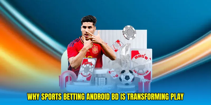 Why Sports Betting Android BD Is Transforming Play