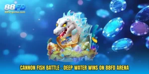 Cannon Fish Battle - Deep Water Wins On 88FD Arena